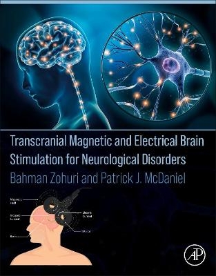 Transcranial Magnetic and Electrical Brain Stimulation for Neurological Disorders - Bahman Zohuri, Patrick J. McDaniel