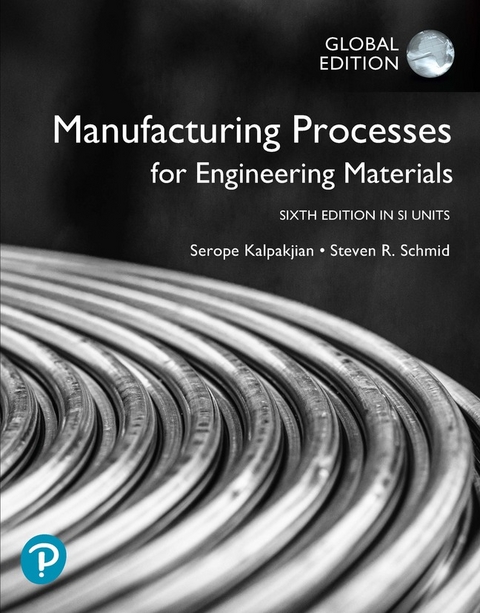 Manufacturing Processes for Engineering Materials in SI Units - Serope Kalpakjian, Steven Schmid