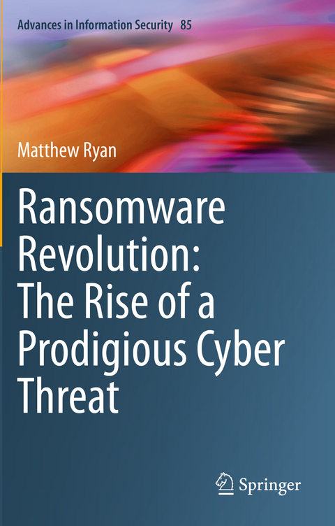 Ransomware Revolution: The Rise of a Prodigious Cyber Threat - Matthew Ryan