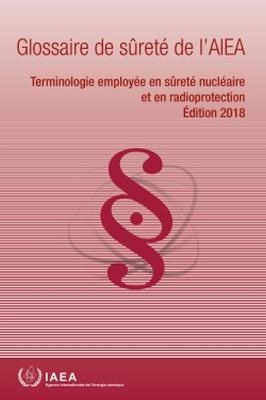 IAEA Safety Glossary, 2018 Edition (French Edition) -  International Atomic Energy Agency