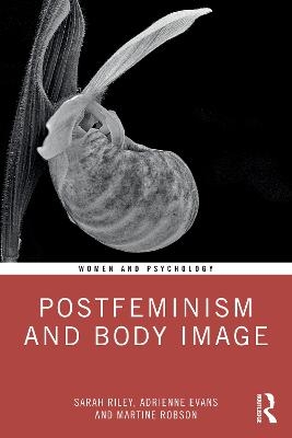 Postfeminism and Body Image - Sarah Riley, Adrienne Evans, Martine Robson