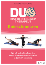 Du bist dein eigener Therapeut – Knieschmerzen - Andreas Alt, Bernard C. Kolster