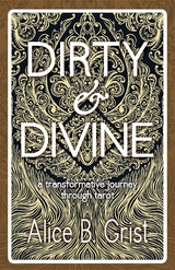 Dirty & Divine -  Alice B. Grist