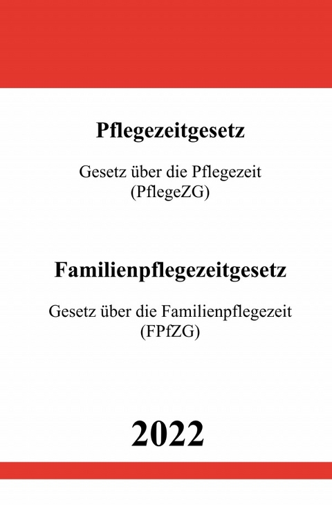 Pflegezeitgesetz (PflegeZG) &amp; Familienpflegezeitgesetz (FPfZG) 2022 - Ronny Studier