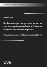 Die Auswirkungen des geplanten Verbandssanktionengesetzes (VerSanG) auf die unternehmerische Criminal Compliance - André Schulz