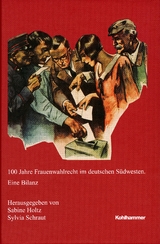 100 Jahre Frauenwahlrecht im deutschen Südwesten - Holtz, Sabine; Schraut, Sylvia