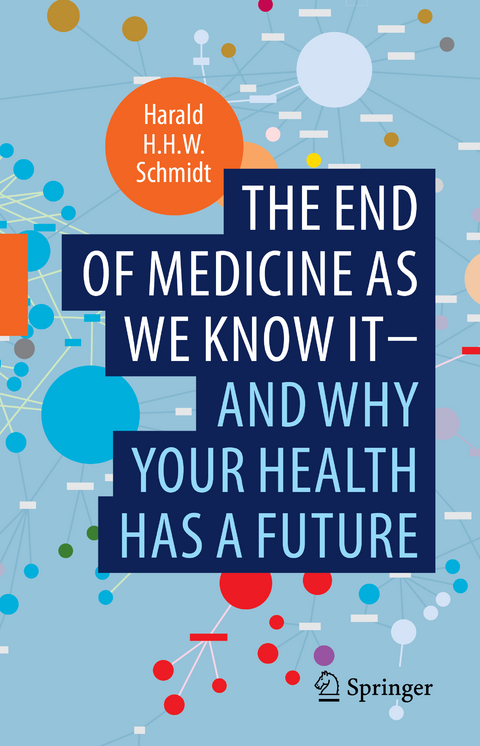 The end of medicine as we know it - and why your health has a future - Harald H.H.W. Schmidt