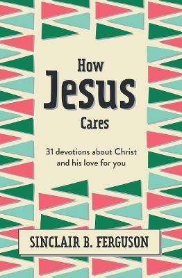 How Jesus Cares - Sinclair B. Ferguson