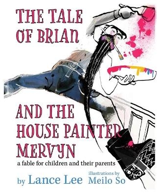The Tale of Brian and the House Painter Mervyn - Lance Lee
