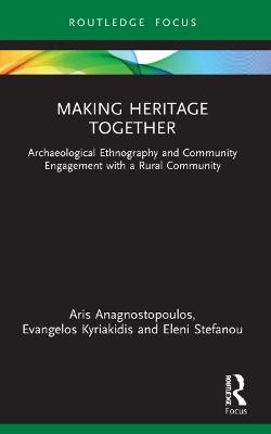 Making Heritage Together - Aris Anagnostopoulos, Evangelos Kyriakidis, Eleni Stefanou