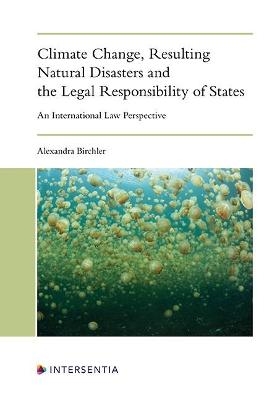 Climate Change, Resulting Natural Disasters and the Legal Responsibility of States - Alexandra Birchler