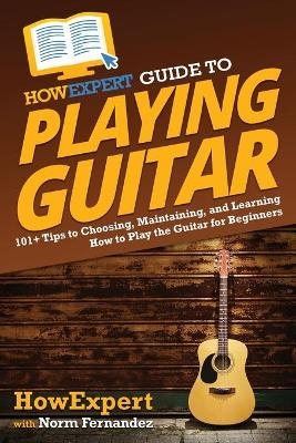 HowExpert Guide to Playing Guitar -  HowExpert, Norm Fernandez