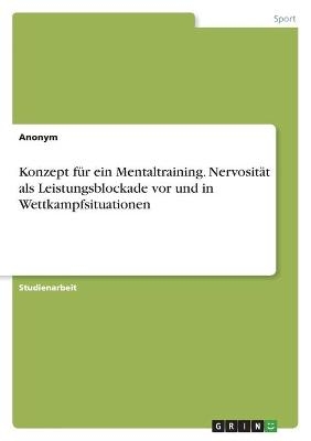 Konzept fÃ¼r ein Mentaltraining. NervositÃ¤t als Leistungsblockade vor und in Wettkampfsituationen - Michael Schrodt