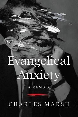 Evangelical Anxiety - Charles Marsh