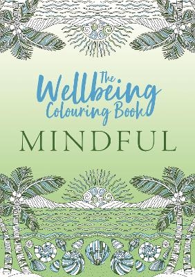 The Wellbeing Colouring Book: Mindful -  Michael O'Mara Books