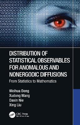 Distribution of Statistical Observables for Anomalous and Nonergodic Diffusions - Weihua Deng, Xudong Wang, Daxin Nie, Xing Liu