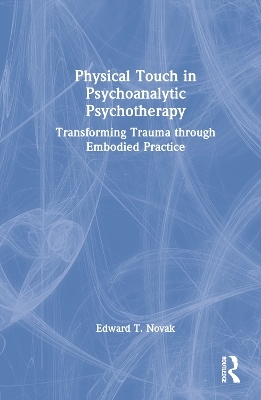 Physical Touch in Psychoanalytic Psychotherapy - Edward Novak