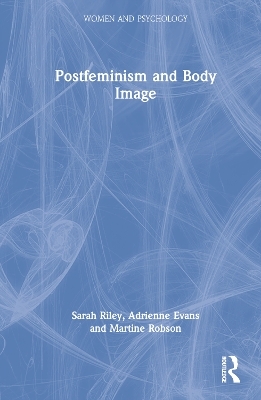 Postfeminism and Body Image - Sarah Riley, Adrienne Evans, Martine Robson