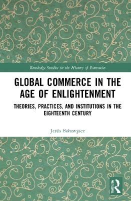 Global Commerce in the Age of Enlightenment - J. Bohorquez