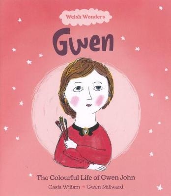 Welsh Wonders: Colourful Life of Gwen John, The - Casia Wiliam