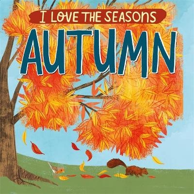 I Love the Seasons: Autumn - Lizzie Scott