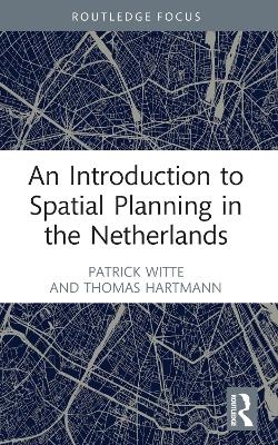 An Introduction to Spatial Planning in the Netherlands - Patrick Witte