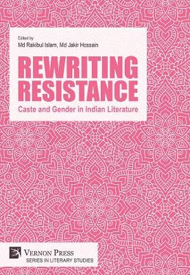 Rewriting Resistance: Caste and Gender in Indian Literature - 