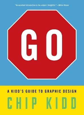 Go: A Kidd’s Guide to Graphic Design - Chip Kidd