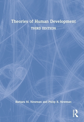 Theories of Human Development - Barbara M. Newman, Philip R. Newman