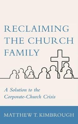 Reclaiming the Church Family - Matthew T Kimbrough