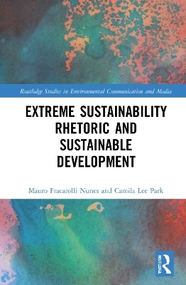 Extreme Sustainability Rhetoric and Sustainable Development - Mauro Fracarolli Nunes, Camila Lee Park