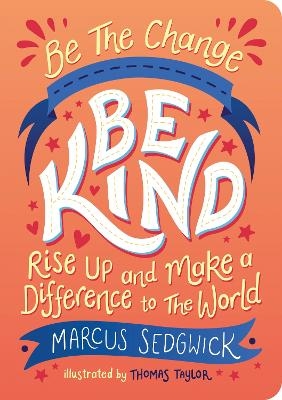 Be The Change - Be Kind - Marcus Sedgwick, Thomas Taylor