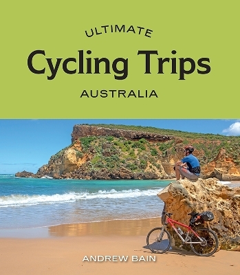 Ultimate Cycling Trips: Australia - Andrew Bain