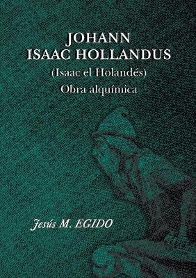 JOHANN ISAAC HOLLANDUS (Isaac el Holand�s) Obra alqu�mica - Jesus EGIDO