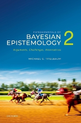Fundamentals of Bayesian Epistemology 2 - Michael G. Titelbaum