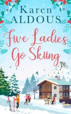 Five Ladies Go Skiing - Karen Aldous