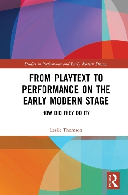 From Playtext to Performance on the Early Modern Stage - Leslie Thomson