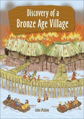 Reading Planet KS2 - Discovery of a Bronze Age Village - Level 5: Mars/Grey band - John Malam