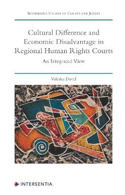 Cultural Difference and Economic Disadvantage in Regional Human Rights Courts - Valeska David