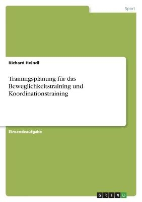 Trainingsplanung fÃ¼r das Beweglichkeitstraining und Koordinationstraining - Richard Heindl