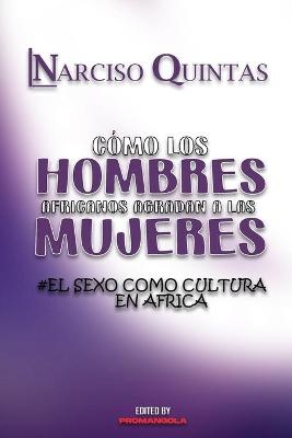 CÓMO LOS HOMBRES AFRICANOS AGRADAN A LAS MUJERES - Narciso Quintas - Narciso Quintas