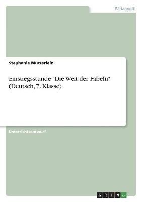 Einstiegsstunde "Die Welt der Fabeln" (Deutsch, 7. Klasse) - Stephanie MÃ¼tterlein