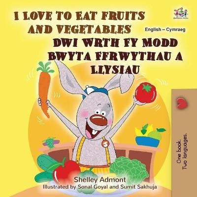 I Love to Eat Fruits and Vegetables (English Welsh Bilingual Book for Kids) - Shelley Admont, KidKiddos Books