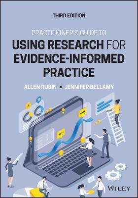 Practitioner's Guide to Using Research for Evidence-Informed Practice - Allen Rubin, Jennifer Bellamy