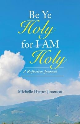 Be Ye Holy for I Am Holy - Michelle Harper Jimerson