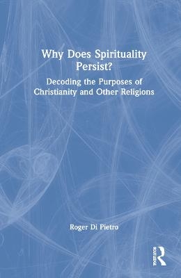 Why Does Spirituality Persist? - Roger Di Pietro