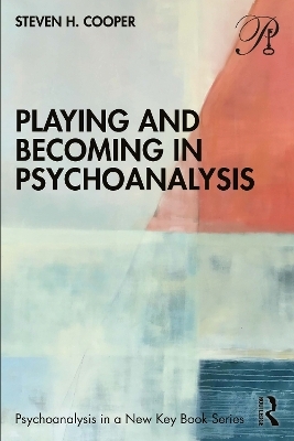 Playing and Becoming in Psychoanalysis - Steven H. Cooper