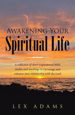 Awakening Your Spiritual Life - Lex Adams