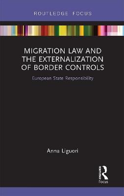 Migration Law and the Externalization of Border Controls - Anna Liguori