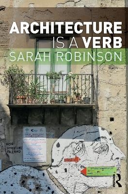 Architecture is a Verb - Sarah Robinson